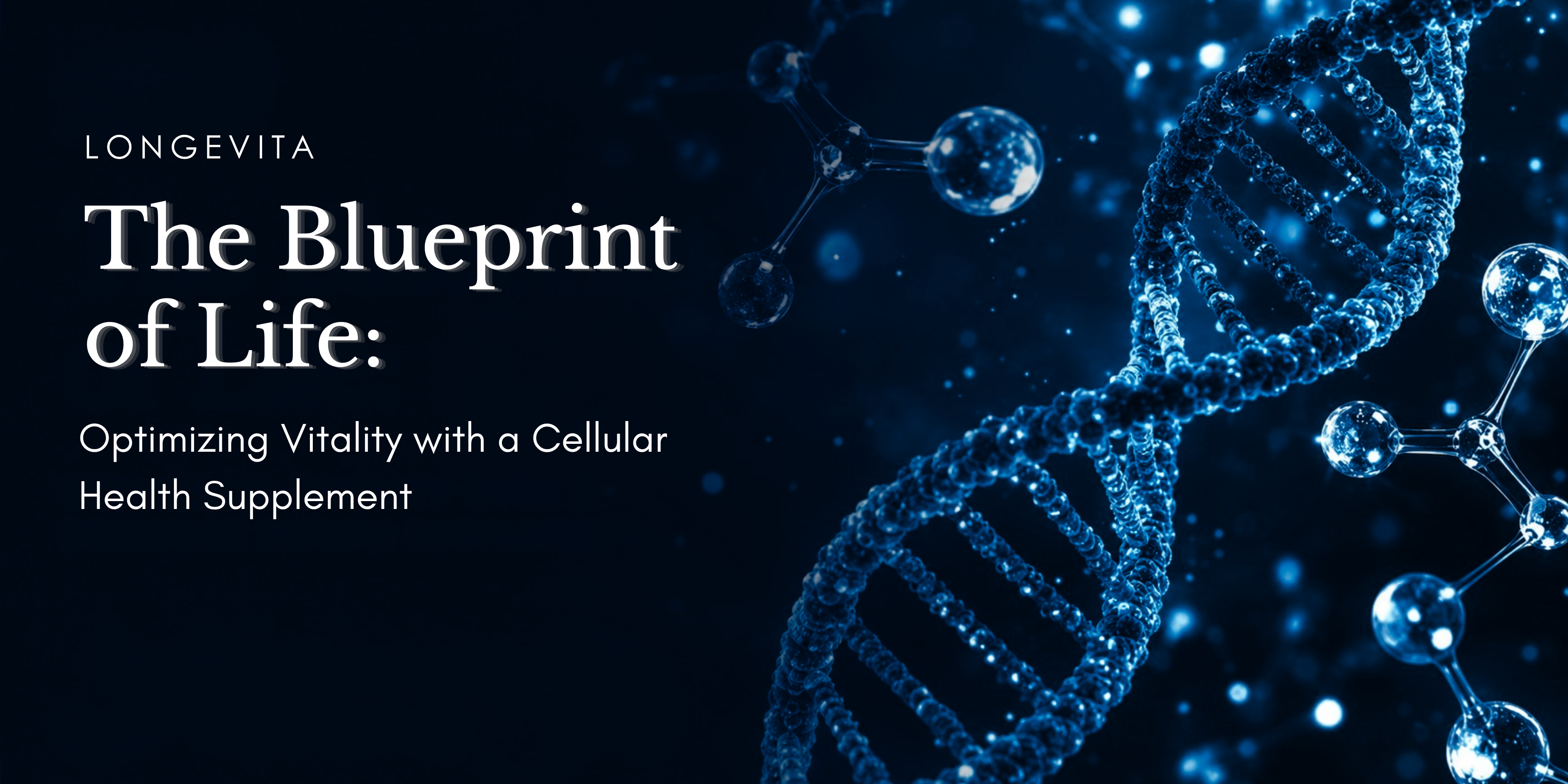 The Blueprint of Life: Optimizing Vitality with a Cellular Health Supplement