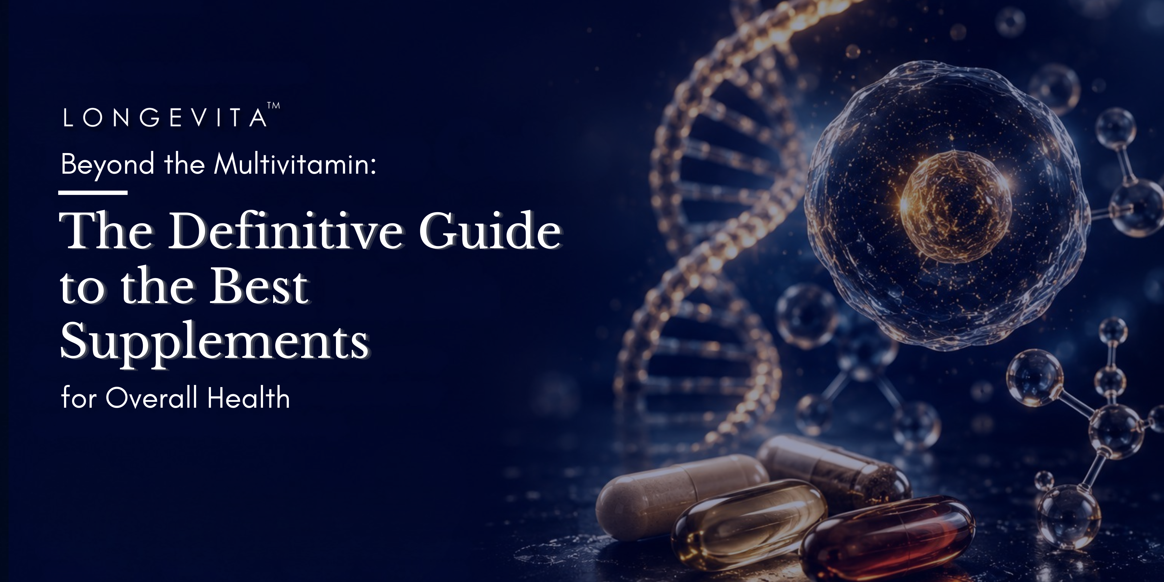 Beyond the Multivitamin: The Definitive Guide to the Best Supplements for Overall Health